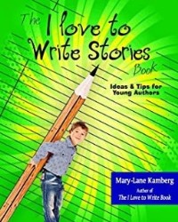 The I Love To Write Stories Book, by author Mary-Lane Kamberg.