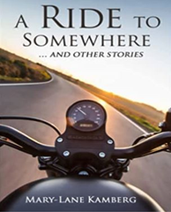A Ride to Somewhere and Other Stories, by author Mary-Lane Kamberg.